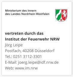 vertreten durch das  Institut der Feuerwehr NRW Jörg Leipe Postfach, 40208 Düsseldorf Tel.: 0251 3112-3301 E-Mail: joerg.leipe@idf.nrw.de Web: www.im.nrw