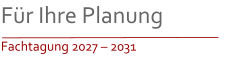 Für Ihre Planung Fachtagung 2027 – 2031