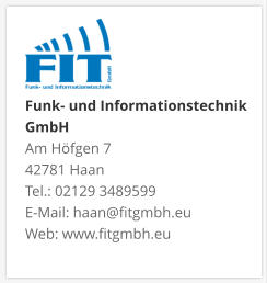 Funk- und Informationstechnik GmbHAm Höfgen 7 42781 Haan Tel.: 02129 3489599 E-Mail: haan@fitgmbh.eu Web: www.fitgmbh.eu