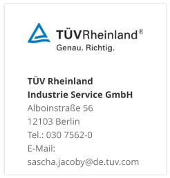 TÜV Rheinland Industrie Service GmbH Alboinstraße 56 12103 Berlin Tel.: 030 7562-0 E-Mail: sascha.jacoby@de.tuv.com
