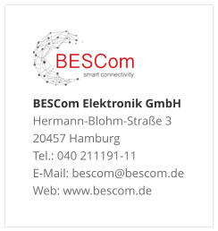 BESCom Elektronik GmbH Hermann-Blohm-Straße 3 20457 Hamburg Tel.: 040 211191-11 E-Mail: bescom@bescom.de Web: www.bescom.de