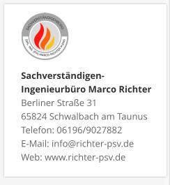 Sachverständigen- Ingenieurbüro Marco Richter  Berliner Straße 31 65824 Schwalbach am Taunus Telefon: 06196/9027882 E-Mail: info@richter-psv.de Web: www.richter-psv.de