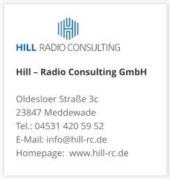 Hill – Radio Consulting GmbH  Oldesloer Straße 3c 23847 Meddewade Tel.: 04531 420 59 52 E-Mail: info@hill-rc.de Homepage:  www.hill-rc.de 