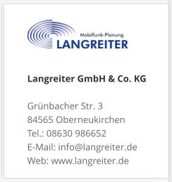 Langreiter GmbH & Co. KGGrünbacher Str. 3 84565 Oberneukirchen Tel.: 08630 986652 E-Mail: info@langreiter.de Web: www.langreiter.de