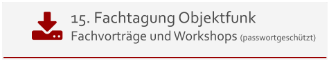 15. Fachtagung Objektfunk Fachvorträge und Workshops (passwortgeschützt)