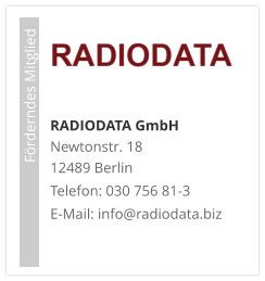 RADIODATA GmbHNewtonstr. 18 12489 Berlin Telefon: 030 756 81-3 E-Mail: info@radiodata.biz                             Förderndes Mitglied