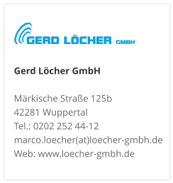 Gerd Löcher GmbHMärkische Straße 125b 42281 Wuppertal Tel.: 0202 252 44-12 marco.loecher(at)loecher-gmbh.de Web: www.loecher-gmbh.de