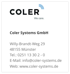 Coler Systems GmbHWilly-Brandt-Weg 29 48155 Münster Tel.: 0251 13 30 2 - 0 E-Mail: info@coler-systems.de Web: www.coler-systems.de