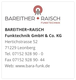 BAREITHER+RAISCH Funktechnik GmbH & Co. KGHertichstrasse 52 71229 Leonberg Tel. 07152 928 90 - 0 Fax 07152 928 90- 44 Web: www.bara-funk.de