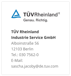 TÜV Rheinland Industrie Service GmbH Alboinstraße 56 12103 Berlin Tel.: 030 7562-0 E-Mail: sascha.jacoby@de.tuv.com
