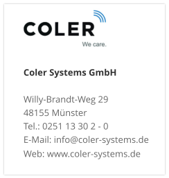 Coler Systems GmbHWilly-Brandt-Weg 29 48155 Münster Tel.: 0251 13 30 2 - 0 E-Mail: info@coler-systems.de Web: www.coler-systems.de