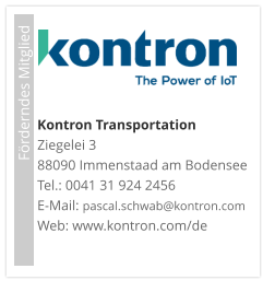 Förderndes Mitglied     Kontron TransportationZiegelei 3 88090 Immenstaad am Bodensee Tel.: 0041 31 924 2456 E-Mail: pascal.schwab@kontron.com Web: www.kontron.com/de