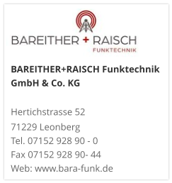 BAREITHER+RAISCH Funktechnik GmbH & Co. KG Hertichstrasse 52 71229 Leonberg Tel. 07152 928 90 - 0 Fax 07152 928 90- 44 Web: www.bara-funk.de