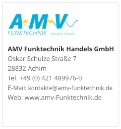 AMV Funktechnik Handels GmbHOskar Schulze Straße 7 28832 AchimTel. +49 (0) 421 489976-0E-Mail: kontakte@amv-funktechnik.deWeb: www.amv-Funktechnik.de