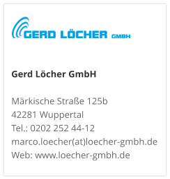 Gerd Löcher GmbHMärkische Straße 125b 42281 Wuppertal Tel.: 0202 252 44-12 marco.loecher(at)loecher-gmbh.de Web: www.loecher-gmbh.de