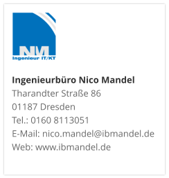 Ingenieurbüro Nico Mandel Tharandter Straße 86 01187 Dresden  Tel.: 0160 8113051 E-Mail: nico.mandel@ibmandel.de Web: www.ibmandel.de