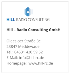 Hill – Radio Consulting GmbH  Oldesloer Straße 3c 23847 Meddewade Tel.: 04531 420 59 52 E-Mail: info@hill-rc.de Homepage:  www.hill-rc.de 