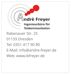 Rabenauer Str. 25  01159 Dresden Tel: 0351 417 90 80 E-Mail: info@andre-freyer.de  Web: www.ibfreyer.de