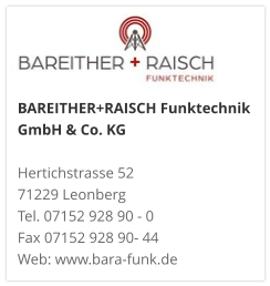 BAREITHER+RAISCH Funktechnik GmbH & Co. KG Hertichstrasse 52 71229 Leonberg Tel. 07152 928 90 - 0 Fax 07152 928 90- 44 Web: www.bara-funk.de