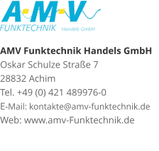 AMV Funktechnik Handels GmbHOskar Schulze Straße 7 28832 AchimTel. +49 (0) 421 489976-0E-Mail: kontakte@amv-funktechnik.deWeb: www.amv-Funktechnik.de