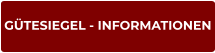 GÜTESIEGEL - INFORMATIONEN