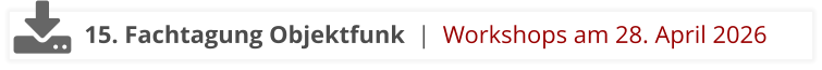 15. Fachtagung Objektfunk  |  Workshops am 28. April 2026