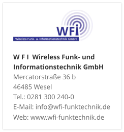 W F I  Wireless Funk- und Informationstechnik GmbHMercatorstraße 36 b 46485 Wesel Tel.: 0281 300 240-0 E-Mail: info@wfi-funktechnik.de Web: www.wfi-funktechnik.de