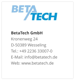 BetaTech GmbHKronenweg 24 D-50389 Wesseling Tel.: +49 2236 33007-0 E-Mail: info@betatech.de Web: www.betatech.de