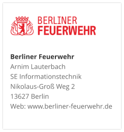 Berliner FeuerwehrArnim Lauterbach SE Informationstechnik Nikolaus-Groß Weg 2 13627 Berlin Web: www.berliner-feuerwehr.de