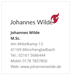 Johannes Wilde  M.Sc. Am Mittelkamp 13 41169 Mönchengladbach Tel.: 02161 5686444 Mobil: 0178 7857850 Web: www.johanneswilde.de