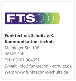 Funktechnik Schultz e.K. KommunikationstechnikMeininger Str. 106 98529 Suhl Tel.: 03681 304951 E-Mail: info@funktechnik-schultz.de Web: www.funktechnik-schultz.de