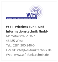W F I  Wireless Funk- und Informationstechnik GmbHMercatorstraße 36 b 46485 Wesel Tel.: 0281 300 240-0 E-Mail: info@wfi-funktechnik.de Web: www.wfi-funktechnik.de