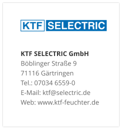 KTF SELECTRIC GmbHBöblinger Straße 9 71116 Gärtringen Tel.: 07034 6559-0 E-Mail: ktf@selectric.de Web: www.ktf-feuchter.de