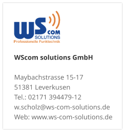 WScom solutions GmbH Maybachstrasse 15-17 51381 Leverkusen Tel.: 02171 394479-12 w.scholz@ws-com-solutions.de Web: www.ws-com-solutions.de