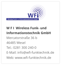 W F I  Wireless Funk- und Informationstechnik GmbHMercatorstraße 36 b 46485 Wesel Tel.: 0281 300 240-0 E-Mail: info@wfi-funktechnik.de Web: www.wfi-funktechnik.de