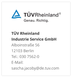 TÜV Rheinland Industrie Service GmbH Alboinstraße 56 12103 Berlin Tel.: 030 7562-0 E-Mail: sascha.jacoby@de.tuv.com