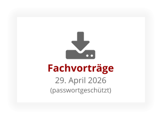 Fachvorträge29. April 2026 (passwortgeschützt)
