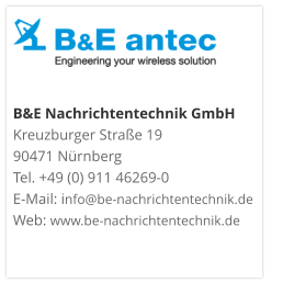 B&E Nachrichtentechnik GmbH Kreuzburger Straße 19 90471 NürnbergTel. +49 (0) 911 46269-0E-Mail: info@be-nachrichtentechnik.deWeb: www.be-nachrichtentechnik.de