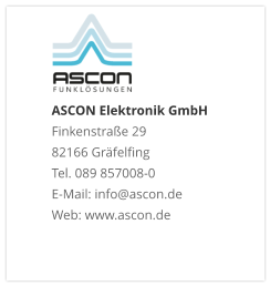 ASCON Elektronik GmbHFinkenstraße 29 82166 Gräfelfing Tel. 089 857008-0 E-Mail: info@ascon.de Web: www.ascon.de