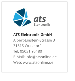 ATS Elektronik GmbHAlbert-Einstein-Strasse 3 31515 Wunstorf Tel. 05031 95480 E-Mail: info@atsonline.de Web: www.atsonline.de