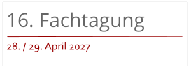 16. Fachtagung 28. / 29. April 2027