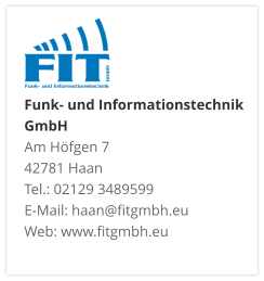Funk- und Informationstechnik GmbHAm Höfgen 7 42781 Haan Tel.: 02129 3489599 E-Mail: haan@fitgmbh.eu Web: www.fitgmbh.eu