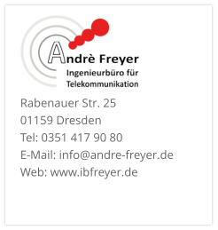Rabenauer Str. 25  01159 Dresden Tel: 0351 417 90 80 E-Mail: info@andre-freyer.de  Web: www.ibfreyer.de