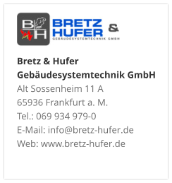 Bretz & Hufer Gebäudesystemtechnik GmbH Alt Sossenheim 11 A 65936 Frankfurt a. M. Tel.: 069 934 979-0 E-Mail: info@bretz-hufer.de Web: www.bretz-hufer.de