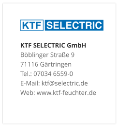 KTF SELECTRIC GmbHBöblinger Straße 9 71116 Gärtringen Tel.: 07034 6559-0 E-Mail: ktf@selectric.de Web: www.ktf-feuchter.de