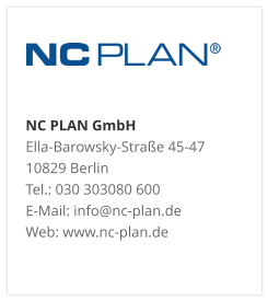 NC PLAN GmbH Ella-Barowsky-Straße 45-47 10829 Berlin Tel.: 030 303080 600 E-Mail: info@nc-plan.de Web: www.nc-plan.de