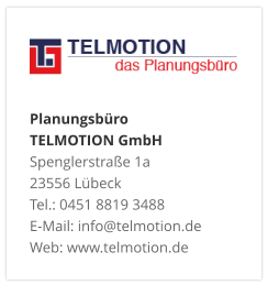 Planungsbüro TELMOTION GmbH Spenglerstraße 1a 23556 Lübeck Tel.: 0451 8819 3488 E-Mail: info@telmotion.de Web: www.telmotion.de