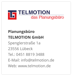 Planungsbüro TELMOTION GmbH Spenglerstraße 1a 23556 Lübeck Tel.: 0451 8819 3488 E-Mail: info@telmotion.de Web: www.telmotion.de
