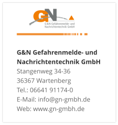 G&N Gefahrenmelde- und Nachrichtentechnik GmbH Stangenweg 34-36 36367 Wartenberg Tel.: 06641 91174-0 E-Mail: info@gn-gmbh.de Web: www.gn-gmbh.de