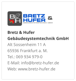 Bretz & Hufer Gebäudesystemtechnik GmbH Alt Sossenheim 11 A 65936 Frankfurt a. M. Tel.: 069 934 979-0 E-Mail: info@bretz-hufer.de Web: www.bretz-hufer.de